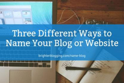 Three Different Ways to Name Your Blog or Website [Pros and Cons